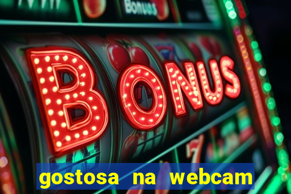 gostosa na webcam ao vivo